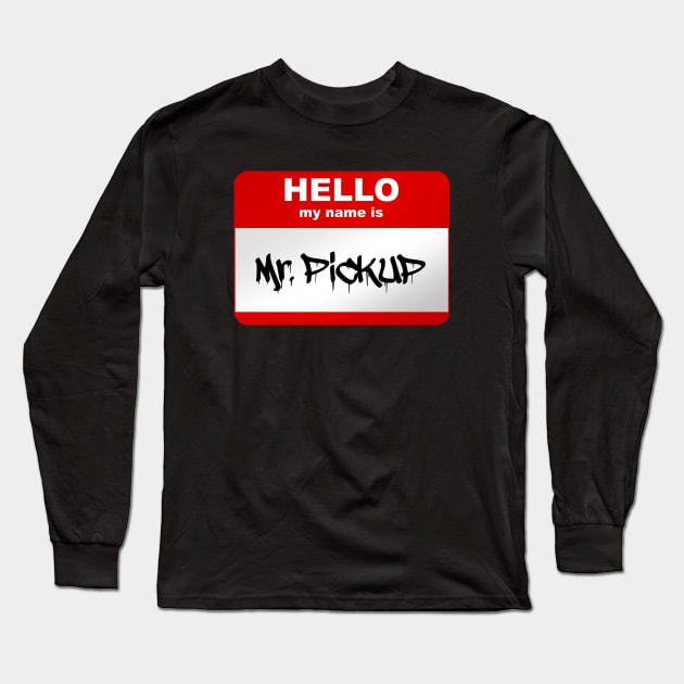 Hello my name is Mr. Pickup Long Sleeve T-Shirt by Smurnov